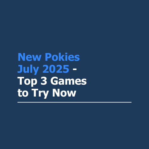 New Pokies July 2025 &#8211; Top 3 Games to Try Now
