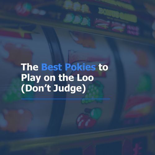 The Best Pokies to Play on the Loo (Don’t Judge)