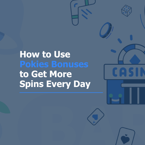 How to Use Pokies Bonuses to Get More Spins Every Day