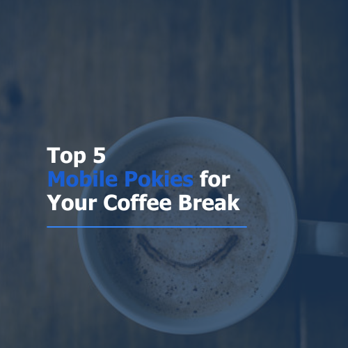 Top 5 Mobile Pokies for Your Coffee Break